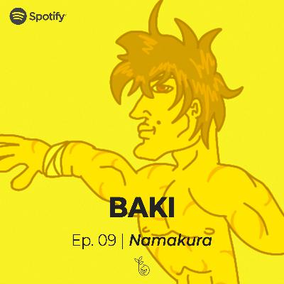 Namakura| Ep. 09 - Baki | Más que guamazos