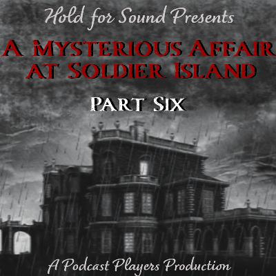A Mysterious Affair at Soldier Island, Part 6