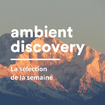 La semaine ambient, avec Andrew Lozano, Mike Lazarev, Vantalis et Belle Brume