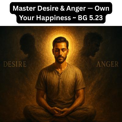 Master Desire & Anger — Krishna’s Formula for Real Happiness | Bhagavad Gita 5.23 Explained Hindi Master Desire & Anger — Krishna’s Formula for Real Happiness | Bhagavad Gita 5.23 Explained Hindi
