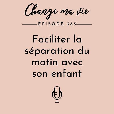 Faciliter la séparation du matin avec son enfant