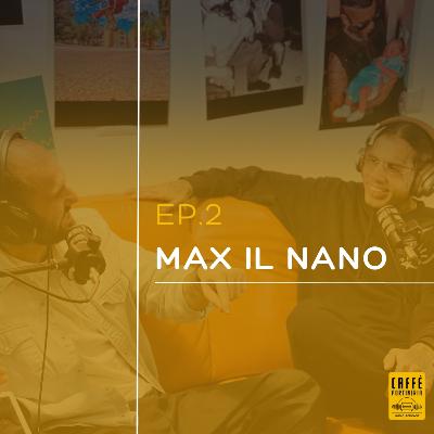 Ep.2 - Max Il Nano