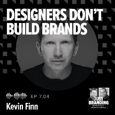 S07.EP04 - Designers Don’t Build Brands with Kevin Finn S07.EP04 - Designers Don’t Build Brands with Kevin Finn