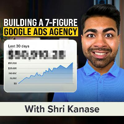 How to Start a Google Ads Agency and Grow E-commerce Brands Using Paid Search | Shri Kanase
