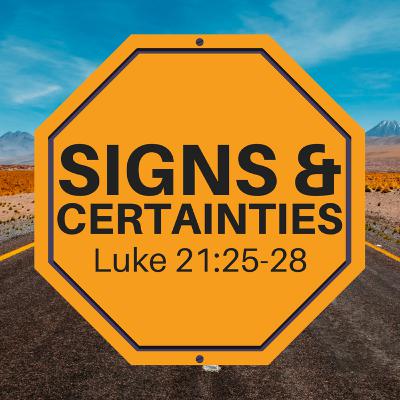Signs and Certainties: Luke 21:25-28