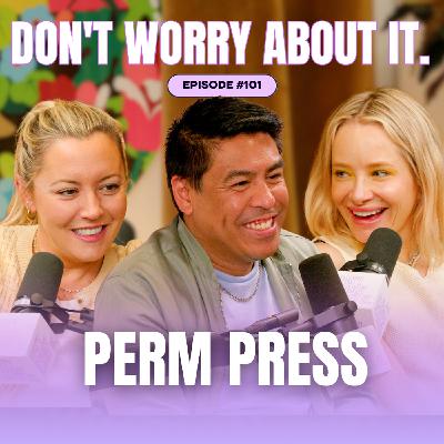 101: Don't Worry About The Perm Press
