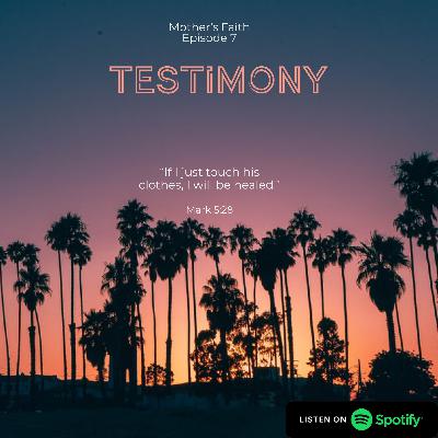 Mother’s Faith Episode 7 - Testimony