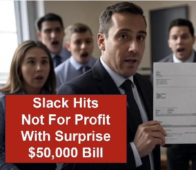 Slack Hits Not For Profit With Surprise 50,000 Dollar Charge