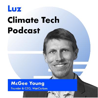 Accelerating buildings decarbonization, with McGee Young, Founder & CEO WattCarbon - Episode 17