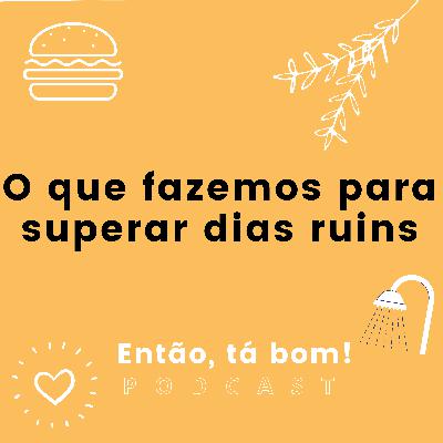 #06 - Pequenas alegrias da vida adulta - Então, tá bom!
