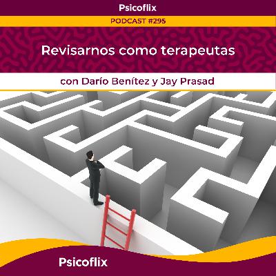 Revisarnos como terapeutas con Darío y Jay | Episodio 295
