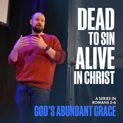God's Abundant Grace: Dead to Sin, Alive in Christ | Romans 6:1-7 | Dan Jeffery | 8th February 2026