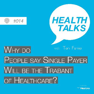 #014: Why do people say single payer will be the Trabant of Healthcare?
