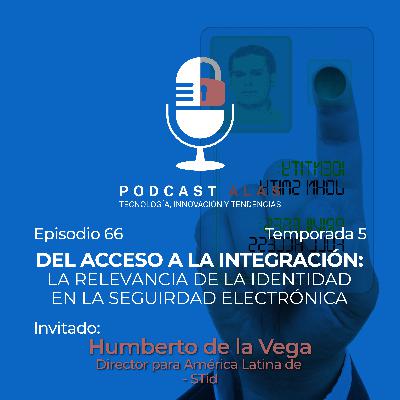 Episodio 66 - Del acceso a la integración: la relevancia de la identidad en la Seguirdad electrónica