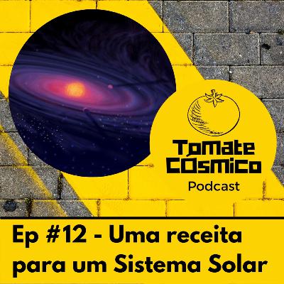 #12 - Uma receita para um Sistema Solar