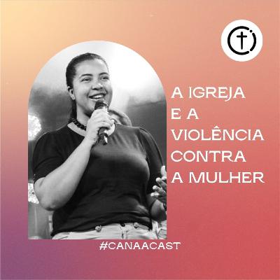 A Igreja e a Violência Contra a Mulher — #CanaaCast