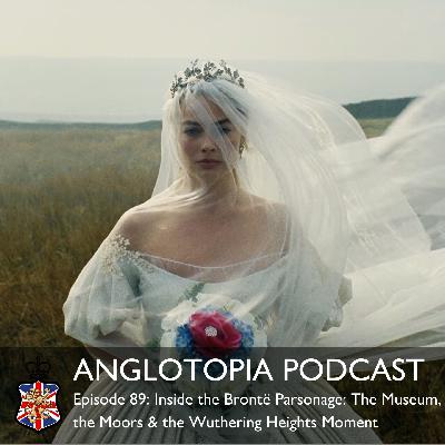 Anglotopia Podcast: Episode 89 – Inside the Brontë Parsonage – The Museum, the Moors & the Wuthering Heights Moment Anglotopia Podcast: Episode 89 – Inside the Brontë Parsonage – The Museum, the Moors & the Wuthering Heights Moment