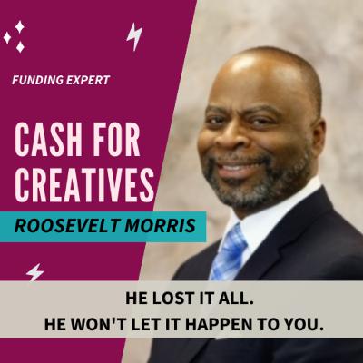Get Over the "I Can't Afford It Syndrome" with Roosevelt Morris, Cash for Creatives -- To Do What You Love, Despite It All.