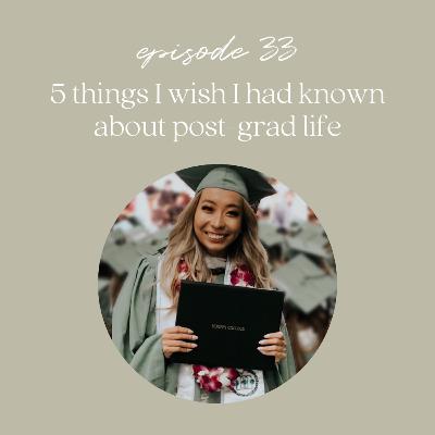 Ep33: 5 Things I Wish I Had Known About Post-Grad Life