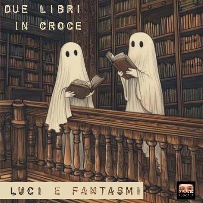 2 Libri in Croce - Luci e Fantasmi