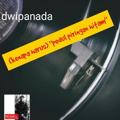 DWIPANADA (kenapa harus) peduli piringan hitam