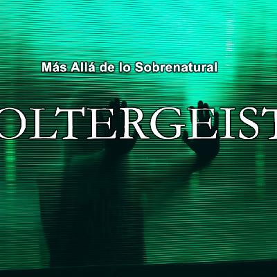 T3 - 8 - POLTERGEIST ¨Más Allá de lo Sobrenatural¨