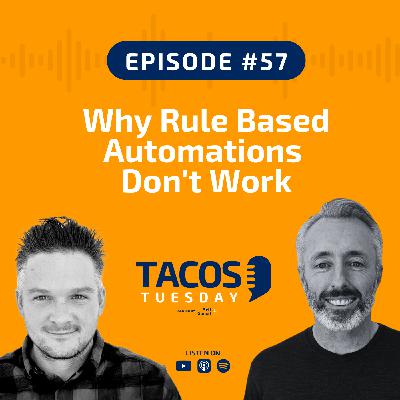Ep 57 - Why Rule Based Automations Don't Work