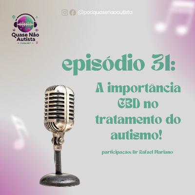 Episódio 31 - A importância do CBD no tratamento do Autismo - Participação Dr. Rafael Mariano