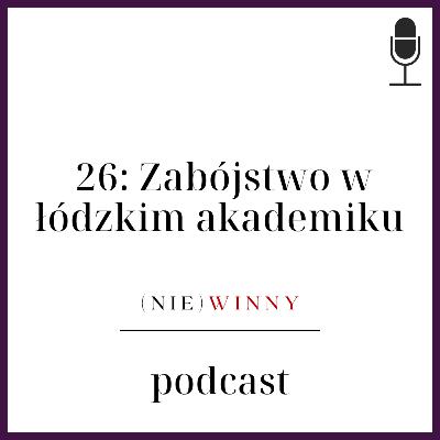 26: Zabójstwo w łódzkim akademiku 26: Zabójstwo w łódzkim akademiku
