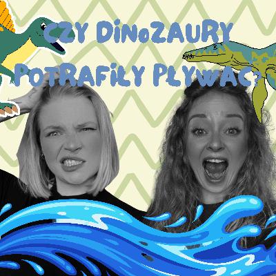 CZY DINOZAURY POTRAFIŁY PŁYWAĆ?