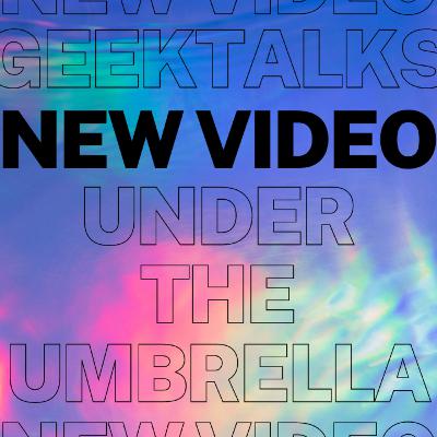GeekTalks: Under the Umbrella Pt 3 GeekTalks: Under the Umbrella Pt 3