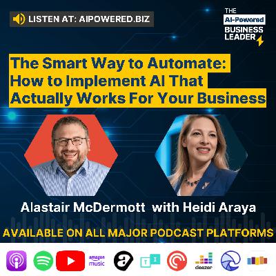 The Smart Way to Automate:  How to Implement AI That  Actually Works For Your Business with Heidi Araya