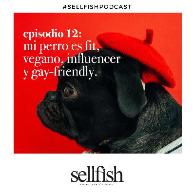 Episodio 12. Mi perro es fit, vegano, influencer y gay-friendly.