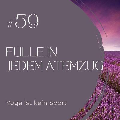 #59 Fülle in jedem Atemzug #59 Fülle in jedem Atemzug