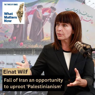Einat Wilf: Fall of Iran an opportunity to uproot 'Palestinianism'