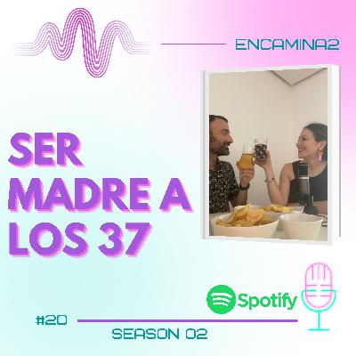 #20 SER MADRE a los 37 años | Todo lo que NO te cuentan #20 SER MADRE a los 37 años | Todo lo que NO te cuentan