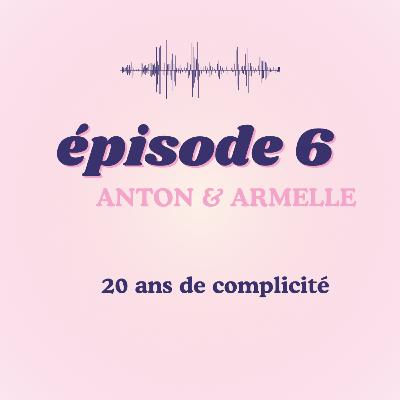 #6 - Anton & Armelle, 20 ans de complicité #6 - Anton & Armelle, 20 ans de complicité