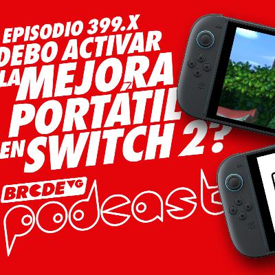 ¿Debo activar la MEJORA PORTÁTIL de SWITCH 2? - BRCDEvg Podcast 399.X ¿Debo activar la MEJORA PORTÁTIL de SWITCH 2? - BRCDEvg Podcast 399.X