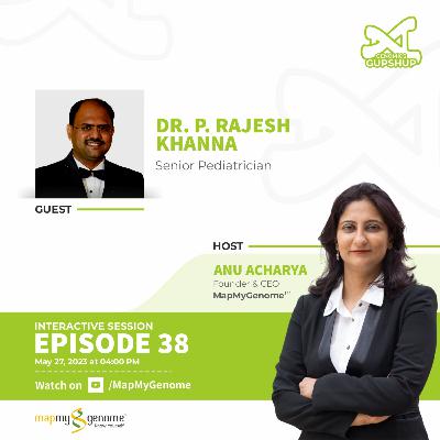 Genomics Gupshup with Dr. P Rajesh Khanna Senior Pediatrician & Anu Acharya Episode 38 Genomics Gupshup with Dr. P Rajesh Khanna Senior Pediatrician & Anu Acharya Episode 38