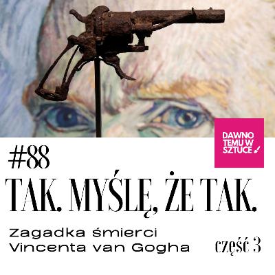 Zagadka śmierci van Gogha cz.3 Tak. Myślę, że tak. 88