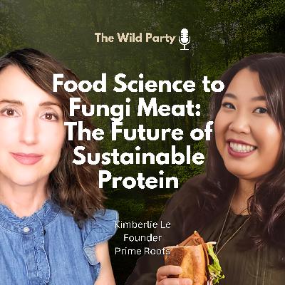 Food Science to Fungi Meat: The Future of Sustainable Protein with Kimberlie Le, Prime Roots