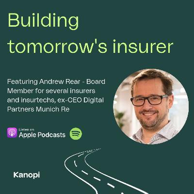 Ep 2 | Building tomorrow's insurer | Andrew Rear on the evolution of tech in the insurance industry Ep 2 | Building tomorrow's insurer | Andrew Rear on the evolution of tech in the insurance industry