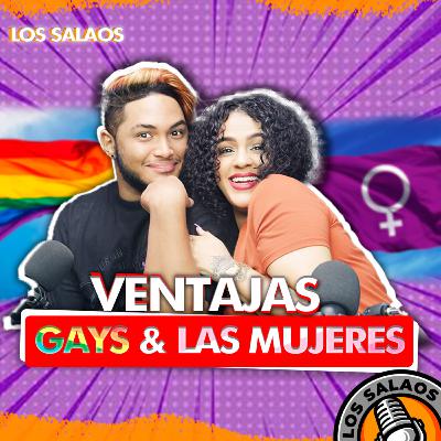 LAS VENTAJAS DE LOS G4YS Y LAS MUJERES | LOS SALAOS PODCAST LAS VENTAJAS DE LOS G4YS Y LAS MUJERES | LOS SALAOS PODCAST