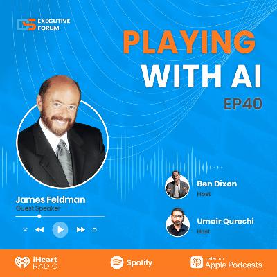 [Episode 40] Playing With AI with James Feldman