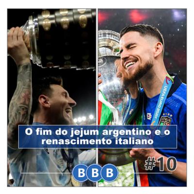 #10 - O fim do jejum argentino e o renascimento italiano!