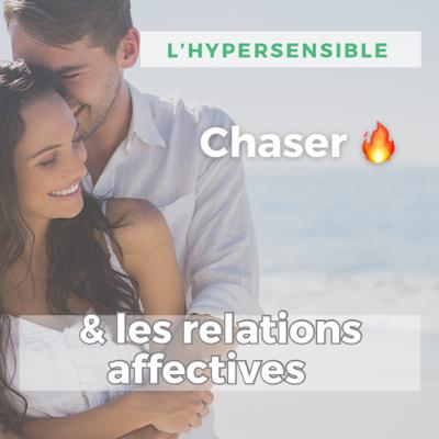 Chaser / hypersensible et les relations affectives