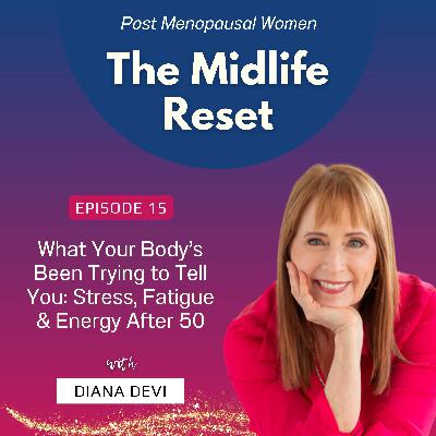 015 What Your Body’s Been Trying to Tell You: Stress, Fatigue & Energy After 50