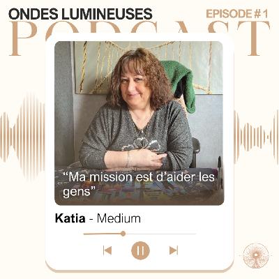 1- Katia, Voyante. "Tu as un don et tu es là pour aider les gens"