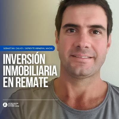 91. Inversión Inmobiliaria en Remates - Sebastián Calvo, Gerente General Macal