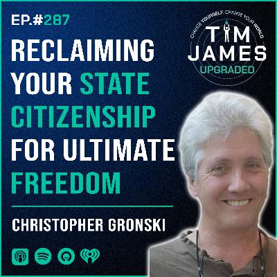 Episode #287 Christopher Gronski, Reclaiming Your State Citizenship For Ultimate Freedom